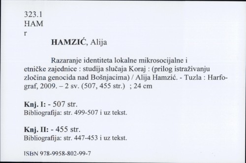 Razaranje identiteta lokalne mikrosocijalne i etničke zajednice : studija slučaja Koraj : (prilog istraživanju zločina genocida nad Bošnjacima) / Alija Hamzić