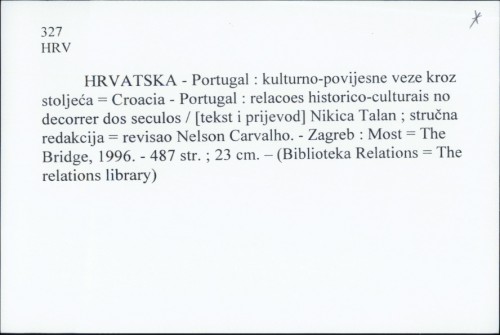 Hrvatska - Portugal : kulturno - povijesne veze kroz stoljeća = Croacia - Portugal : relacoes historico - culturais no decorrer dos seculos / Nikica Talan