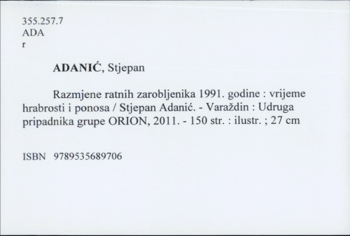 Razmjene ratnih zarobljenika 1991. godine : vrijeme hrabrosti i ponosa / Stjepan Adanić