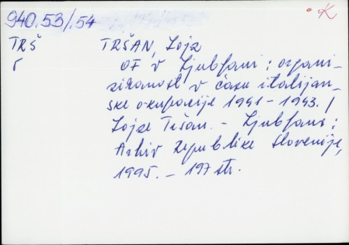 OF v Ljubljani : organiziranost v času italijanske okupacije 1941-1943 / Lojz Tršan.