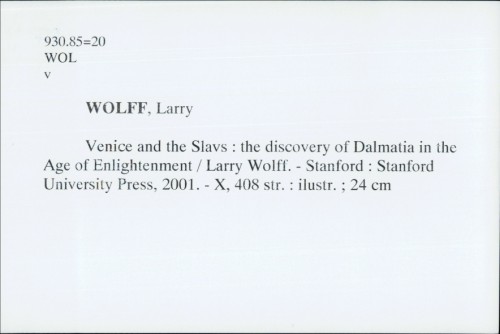 Venice and the Slavs : the discovery of Dalmatia in the Age of Enlightenment / Larry Wolff.