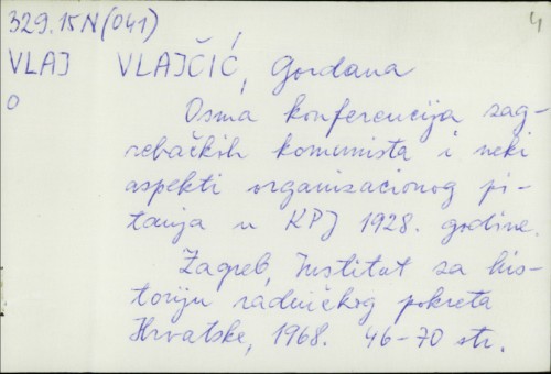 Osma konferencija zagrebačkih komunista i neki aspekti organizacionog pitanja u KPJ 1928. godine / Gordana Vlajčić.