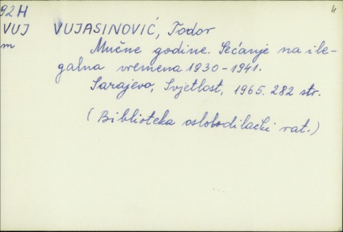 Mučne godine : sećanje na ilegalna vremena 1930. - 1941. / Todor Vujasinović