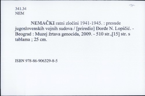 Nemački ratni zločini 1941-1945 : presude jugoslovenskih vojnih sudova / Priredio Đorđe N. Lopičić.