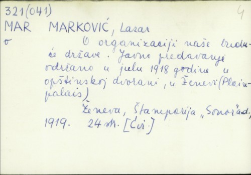 O organizaciji naše buduće države : javno predavanja [i. e. predavanje] držano u julu 1918 godine u opštinskoj dvorani, u Ženevi (Plainpalais) / Lazar Marković.