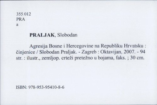 Agresija Bosne i Hercegovine na Republiku Hrvatsku : činjenice / Slobodan Praljak.