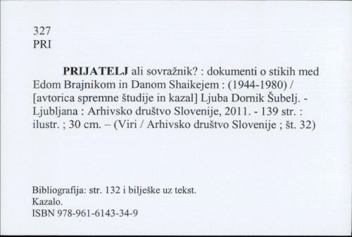 Prijatelj ali sovražnik? : dokumenti o stikih med Edom Brajnikom in Danom Shaikejem ; (1944 - 1980) / Ljuba Dornik Šubelj