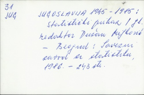 Jugoslavija 1945-1985. : statistički prikaz / Dušan Miljković