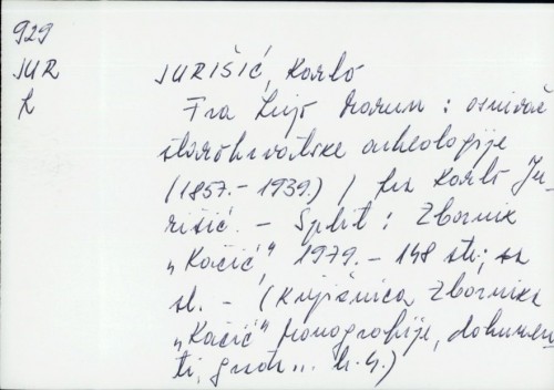 Fra Lujo Marun : osnivač starohrvatske arheologije (1857.-1939.) / fra Karlo Jurišić