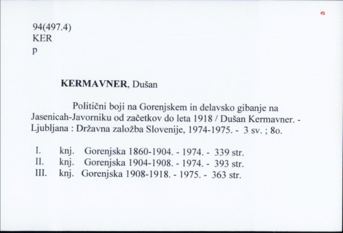 Politični boji na Gorenjskem in delavsko gibanje na Jasenicah-Javorniku od začetkov do leta 1918 / Dušan Kermavner.