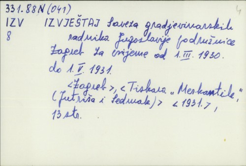 Izvještaj Saveza građevinskih radnika Jugoslavije podružnice Zagreb za vrijeme od 1. III. 1930. do 1. V. 1931. /