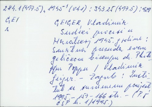 Sudski procesi u Hrvatskoj 1945. godine : smrtna presuda evangeličkom biskupu dr. Philippu Poppu / Vladimir Geiger