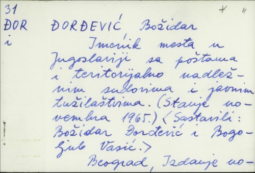 Imenik mesta u Jugoslaviji sa poštama i teritorijalno nadležnim sudovima i javnim tužilaštvima : stanje novembra 1965. / Božidar Đorđević