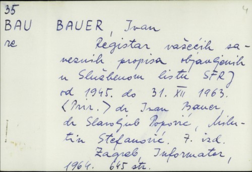 Registar važećih saveznih propisa objavljenih u Službenom listu SFRJ od 1945. do 31.XII.1963. / Ivan Bauer