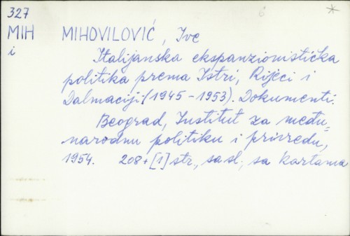 Italijanska ekspanzionistička politika prema Istri, Rijeci i Dalmaciji (1945.-1953.) : dokumenti / Ive Mihovilović.