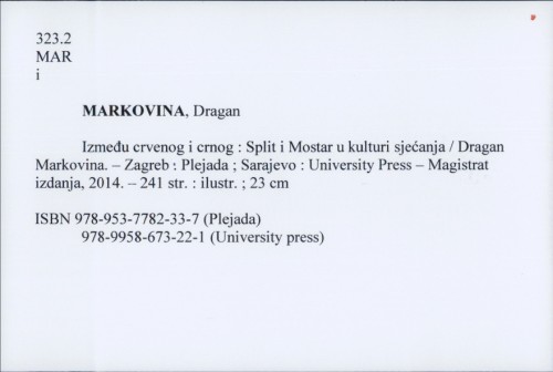Između crvenog i crnog : Split i Mostar u kulturi sjećanja / Dragan Markovina.