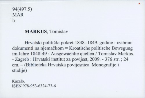 Hrvatski politički pokret 1848.-1849. godine : izabrani dokumenti na njemačkom = Kroatische politische Bewegung im Jahre 1848-49 : Ausgewählte quellen / [priredio] Tomislav Markus.