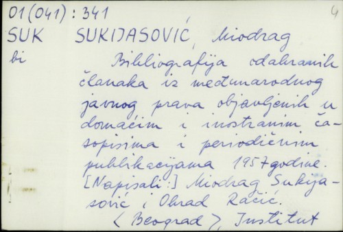 Bibliografija odabranih članaka iz međunarodnog javnog prava objavljenih u domaćim i inostranim časopisima i periodičnim publikacijama 1957. godine / Miodrag Sukijasović i Obrad Račić