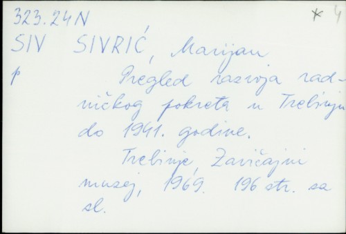 Pregled razvoja radničkog pokreta u Trebinju do 1941. godine / Sivrić Marijan ; [ilustr. Milojević Ljuba].