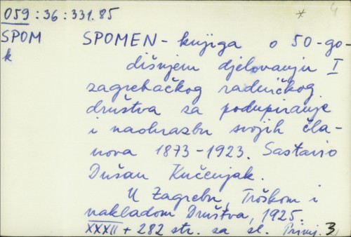 Spomen-knjiga o 50-godišnjem djelovanju I. zagrebačkog radničkog društva za podupiranje i naobrazbu svojih članova 1873-1923. /