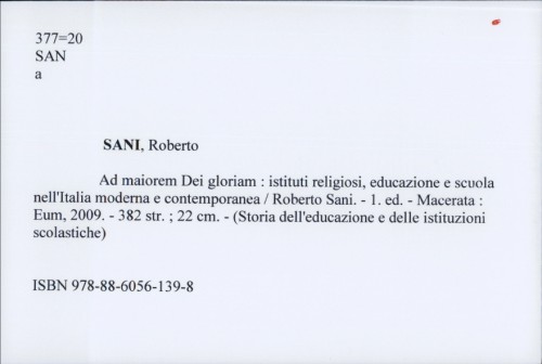 Ad maiorem Dei gloriam : istituti religiosi, educazione e scuola nell'Italia moderna e contemporanea / Roberto Sani.