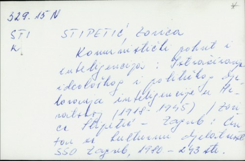 Komunistički pokret i inteligencija : istraživanja ideološkog i političkog djelovanja inteligencije Hrvatskoj : (1918-1945) / Zorica Stipetić.