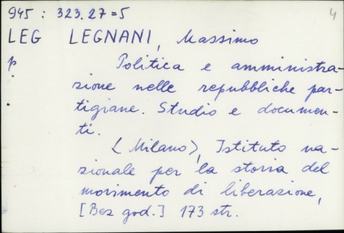 Politica e amministrazione nelle repubbliche partigiane : Studio e documenti / Massimo Legnani
