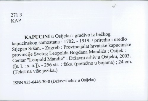 Kapucini u Osijeku : gradivo iz bečkog kapucinskog samostana : 1702. - 1919. / priredio i uredio Stjepan Sršan.