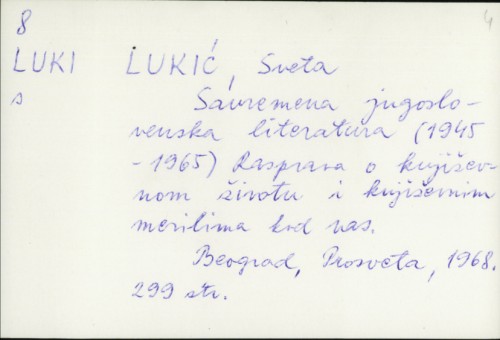 Savremena jugoslavenska literatura (1945-1965) : rasprava o književnom životu i književnim merilima kod nas / Sveta Lukić