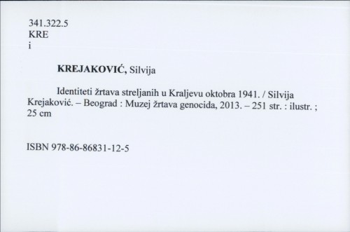 Identiteti žrtava streljanih u Kraljevu oktobra 1941. / Silvija Kreljaković.