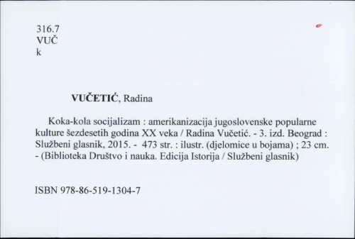 Koka-kola socijalizam : amerikanizacija jugoslovenske popularne kulture šezdesetih godina XX veka / Radina Vučetić.