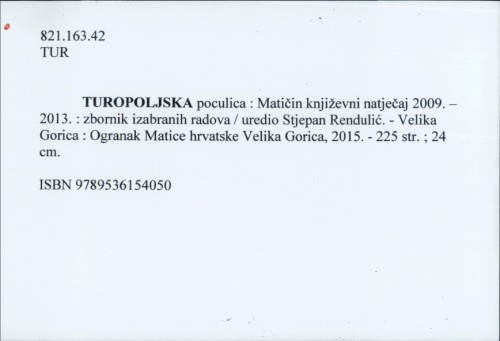 Turopoljska poculica : Matičin književni natječaj 2009. – 2013. : zbornik izabranih radova / uredio Stjepan Rendulić.
