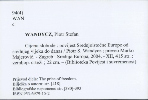 Cijena slobode : povijest Srednjoistočne Europe od srednjeg vijeka do danas / Piotr S. Wandycz ; preveo Marko Majerović.