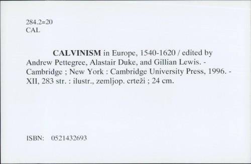 Calvinism in Europe, 1540-1620 / [edited by Andrew Pettegree, Alastair Duke, and Gillian Lewis]