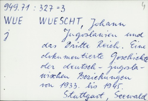 Jugoslauien und das Dritte Reich : Eine dokumentierte geschichte der deutsch-jugoslauischen beriehungen von 1933. bis 1945. / Johann Wuescht