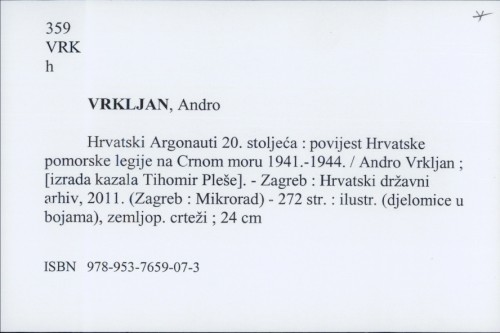 Hrvatski Argonauti 20. stoljeća : povijest Hrvatske pomorske legije na Crnom moru 1941.-1944. / Andro Vrkljan ; [izrada kazala Tihomir Pleše].