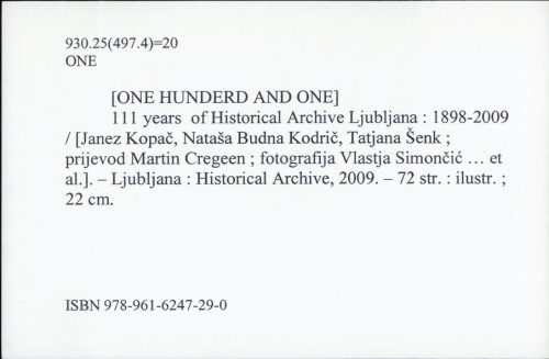 111 years of Historical Arhive Ljubljana : 1898.-2009. / [Janez Kopač, Nataša Budna Kodrič, Tatjana Šenk ; translation Martin Cregeen ; photography Vlastja Simončič ... et al.]