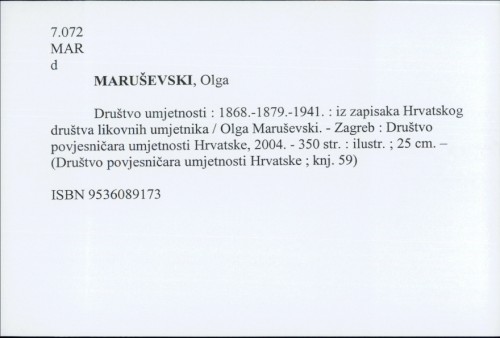 Društvo umjetnosti : 1868.-1879.-1941. : iz zapisaka Hrvatskog društva likovnih umjetnika / Olga Maruševski.
