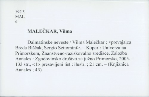 Dalmatinske neveste : procesi ženske poročne migracije i zadrskega zaledja v Brkine v 20. stoletju / Vilma Malečkar ; [prevajalca Breda Biščak (ang.), Sergio Settomini (it.)].