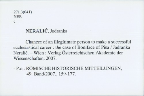 Chances of an illegitimate person to make a successful ecclesiastical career : the case of Boniface of Pisa / Jadranka Neralić