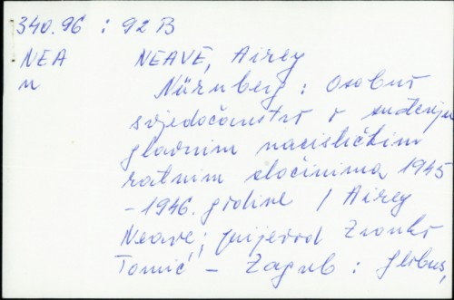 Nuernberg : osobno svjedočanstvo o suđenju glavnim nacističkim ratnim zločincima 1945-1946. godine / Airey Neave ; [prijevod Zvonko Tomić].