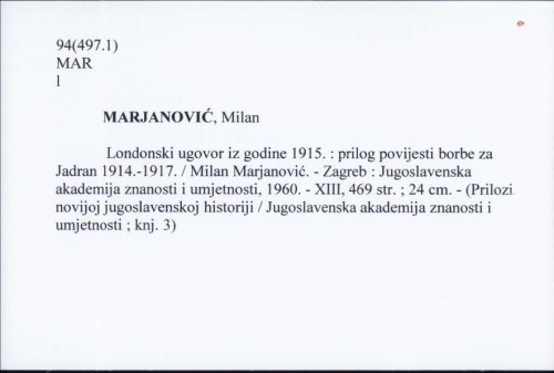 Londonski ugovor iz godine 1915. : prilog povijesti borbe za Jadran 1914.-1917. / Milan Marjanović.