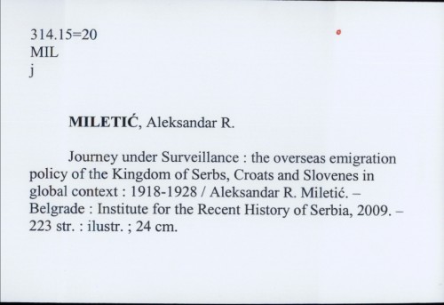Journey under surveillance : the overseas emigration policy of the Kingdom of Serbs, Croats and Slovenes in global contex, 1918-1928 / Aleksandar R. Miletić ;[ language corrections by Jonathan Crossen].