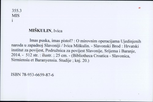 Imas puska, imas pistol? : O mirovnim operacijama Ujedinjenih naroda u zapadnoj Slavoniji / Ivica Miškulin.