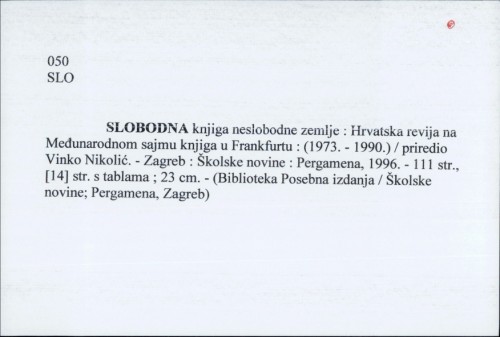 Slobodna knjiga neslobodne zemlje : Hrvatska revija na Međunarodnom sajmu knjiga u Frankfurtu : (1973. - 1990.) / priredio Vinko Nikolić.