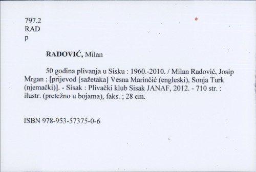 50 godina plivanja u Sisku : 1960.-2010. / Milan Radović, Josip Mrgan ; [prijevod [sažetaka] Vesna Marinčić (engleski), Sonja Turk (njemački)].