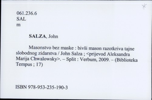 Masonstvo bez maske : bivši mason razotkriva tajne slobodnog zidarstva / John Salza ; [prijevod Aleksandra Marija Chwalowsky].