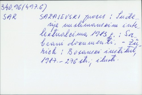 Sarajevski proces : suđenje muslimanskim intelektualcima 1983 g. : sabrani dokumenti.