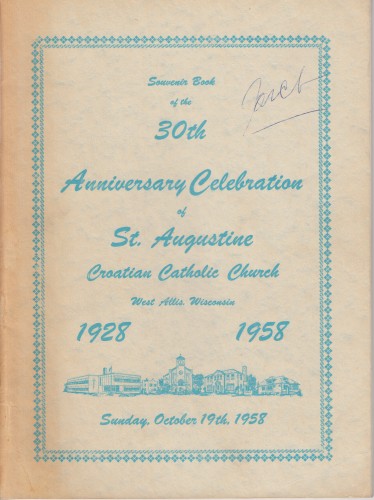 Souvenir Book of the 30th Anniversary Celebration of St. Augustine Croatian Catolic Church : West Allis, Wisconsin (1928-1958) / St. Augustine Croatian Catolic Church.