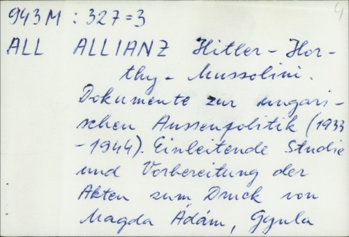 Allianz Hitler-Horthy-Mussolini : Dokumente zur ungarischen Aussenpolitik (1933-1944) / Lajos Kerekes